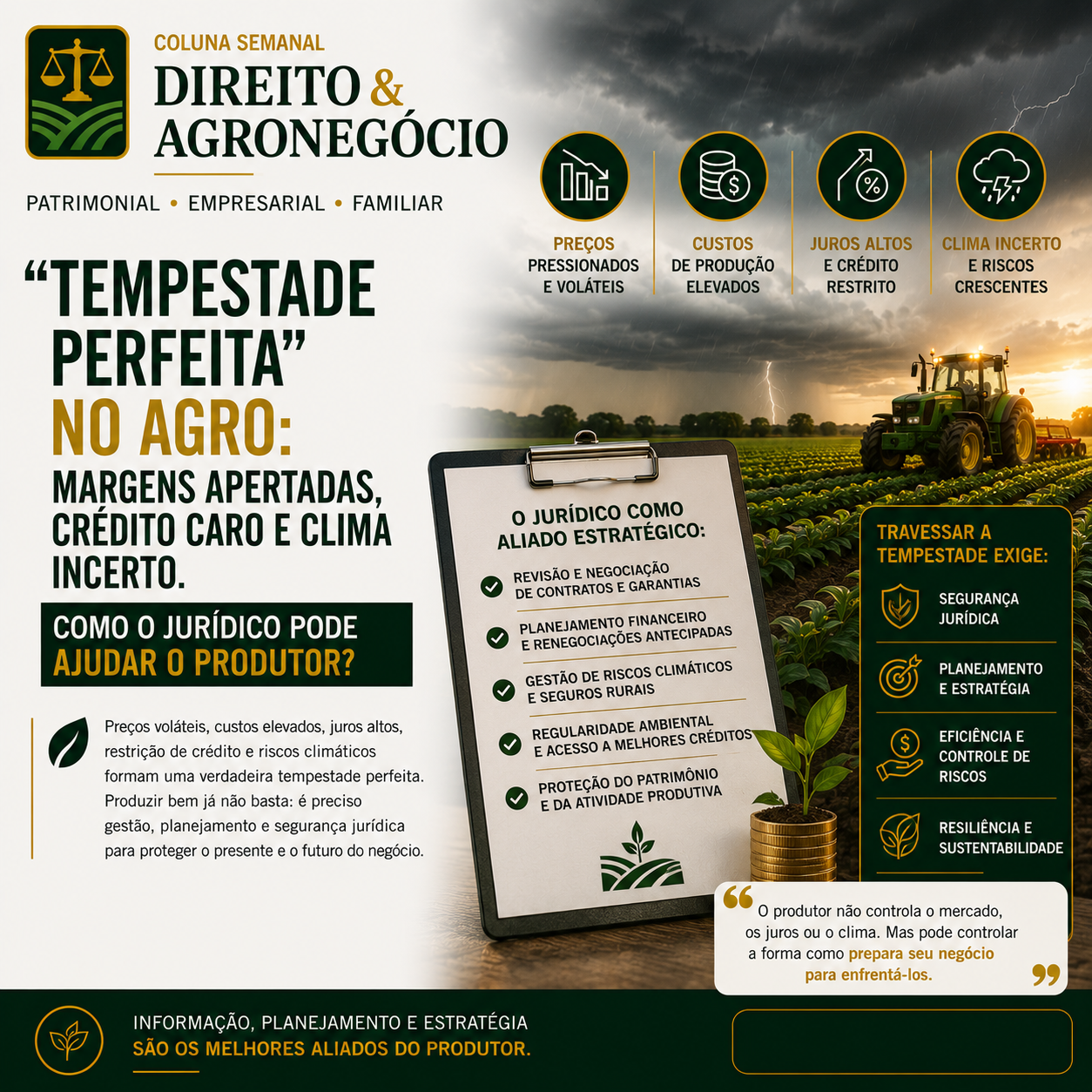 DIREITO & AGRONEGÓCIO

“Tempestade perfeita” no agro: margens apertadas, crédito caro e clima incerto. Como o jurídico p...